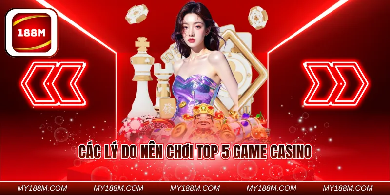 Các lý do nên chơi top 5 game casino