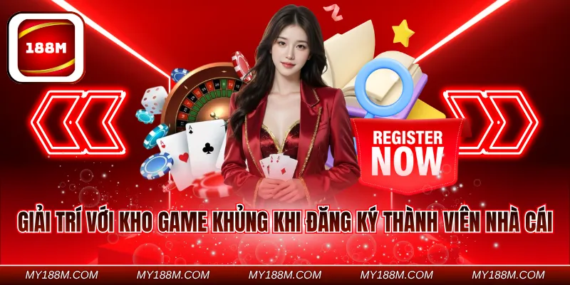 Giải trí với kho game khủng khi đăng ký thành viên nhà cái