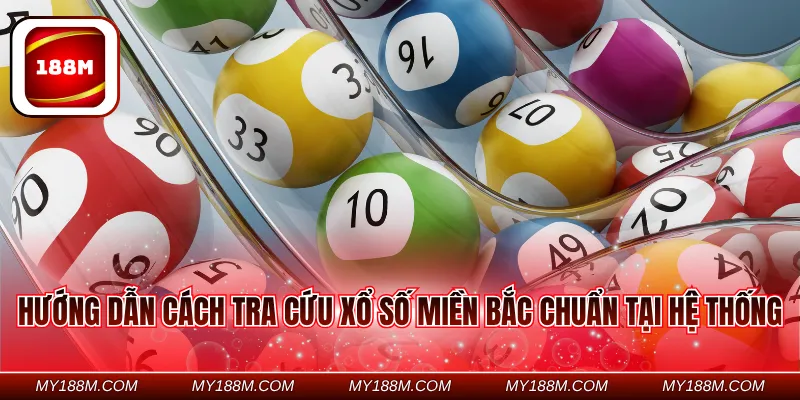 Hướng dẫn cách tra cứu xổ số miền Bắc chuẩn tại hệ thống