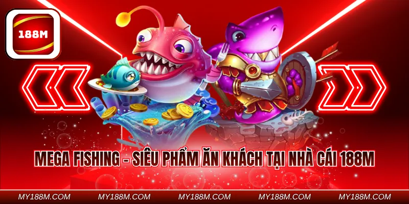 Mega Fishing - Siêu phẩm ăn khách tại nhà cái 188M