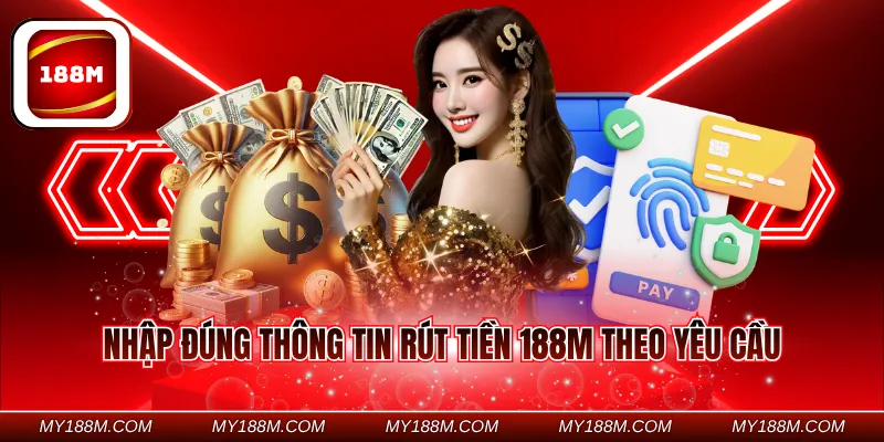 Nhập đúng thông tin rút tiền 188M theo yêu cầu