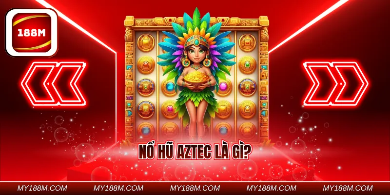 Nổ hũ Aztec là gì?