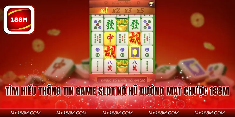 Tìm hiểu thông tin game slot nổ hũ Đường Mạt Chược 188M