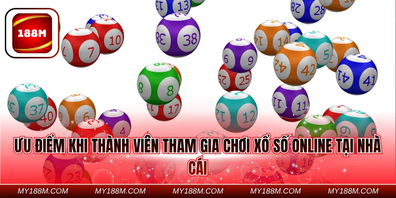 Ưu điểm khi thành viên tham gia chơi xổ số online tại nhà cái